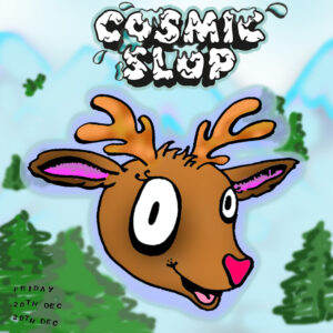 COSMIC SLOP - HOPE HOUSE GALLERY - FRIDAY 20th DECEMBER 11pm