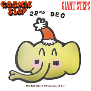 COSMIC SLOP x GIANT STEPS - LONDON - SUNDAY 22nd DECEMBER **TICKETS VIA RA**