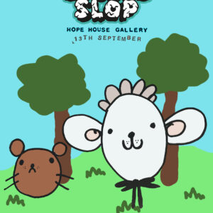 COSMIC SLOP - HOPE HOUSE GALLERY - SATURDAY 13th September 11pm