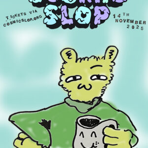 COSMIC SLOP - HOPE HOUSE GALLERY - FRIDAY 14th November 11pm