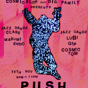 COSMIC SLOP & DIG FAMILY PRESENTS - PUSH JAZZ DANCE - HOPE HOUSE GALLERY - SATURDAY 15th NOVEMBER 6pm