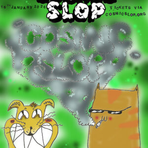 COSMIC SLOP - HOPE HOUSE GALLERY - FRIDAY 16th JANUARY 11pm